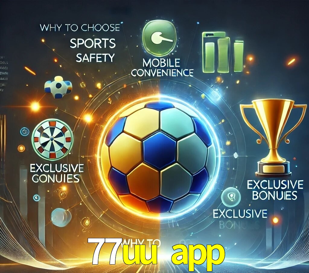 Por Que Escolher o 77uu app?